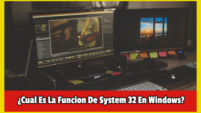 Cual Es La Funcion De System 32 En Windows
